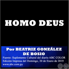 HOMO DEUS - Por BEATRIZ GONZLEZ DE BOSIO - Domingo, 20 de Enero de 2019